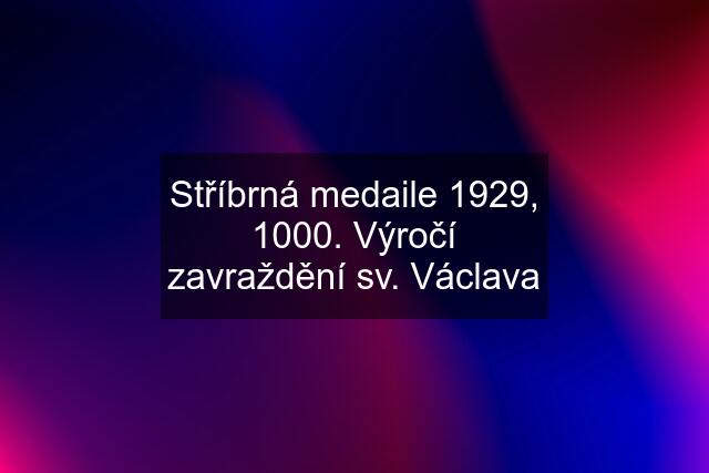 Stříbrná medaile 1929, 1000. Výročí zavraždění sv. Václava