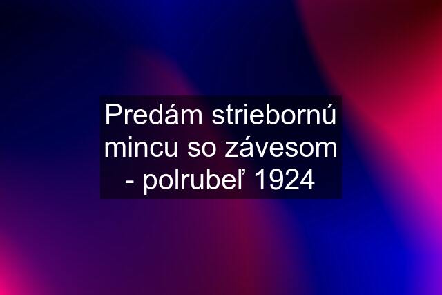 Predám striebornú mincu so závesom - polrubeľ 1924