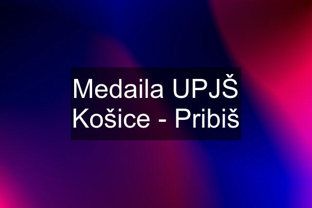 Medaila UPJŠ Košice - Pribiš