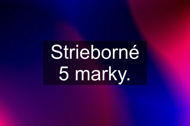 Strieborné 5 marky.