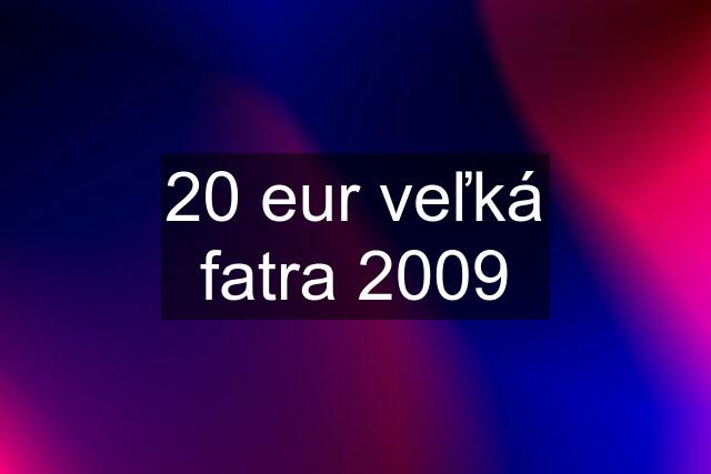 20 eur veľká fatra 2009