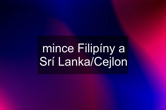 mince Filipíny a Srí Lanka/Cejlon