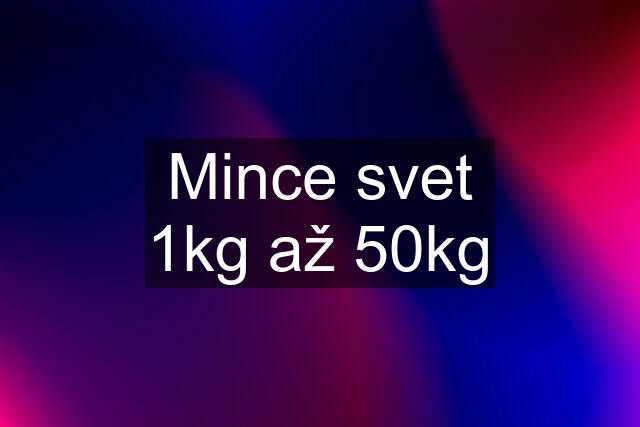 Mince svet 1kg až 50kg