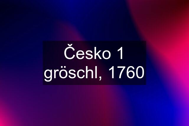 Česko 1 gröschl, 1760