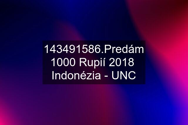 143491586.Predám 1000 Rupií 2018  Indonézia - UNC