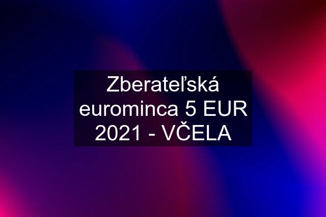 Zberateľská eurominca 5 EUR 2021 - VČELA