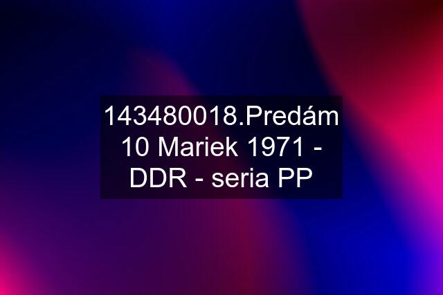 143480018.Predám 10 Mariek 1971 - DDR - seria PP