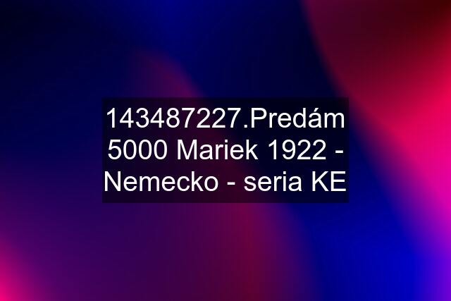 143487227.Predám 5000 Mariek 1922 - Nemecko - seria KE