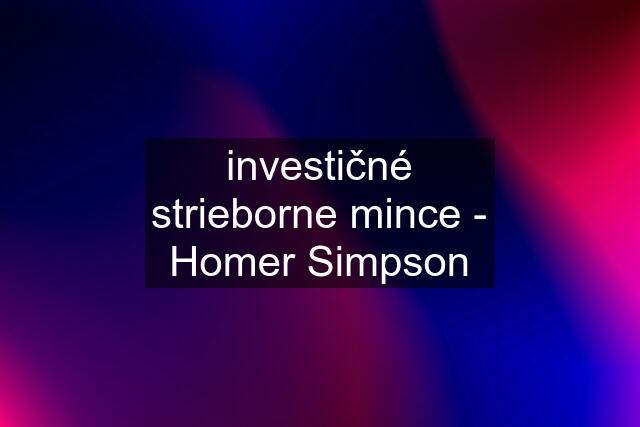 investičné strieborne mince - Homer Simpson