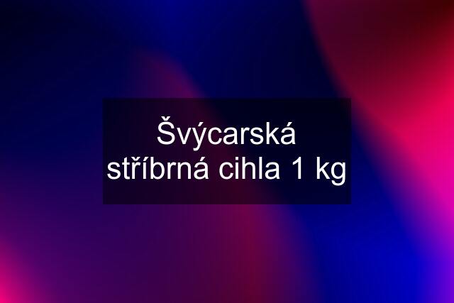 Švýcarská stříbrná cihla 1 kg