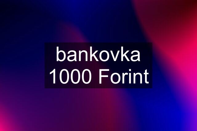 bankovka 1000 Forint