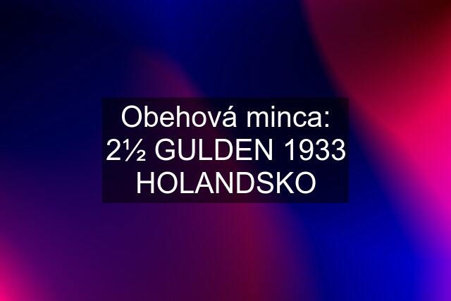 Obehová minca: 2½ GULDEN 1933 HOLANDSKO