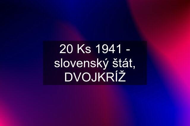 20 Ks 1941 - slovenský štát, DVOJKRÍŽ