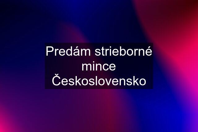 Predám strieborné mince Československo