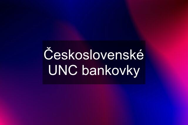 Československé UNC bankovky