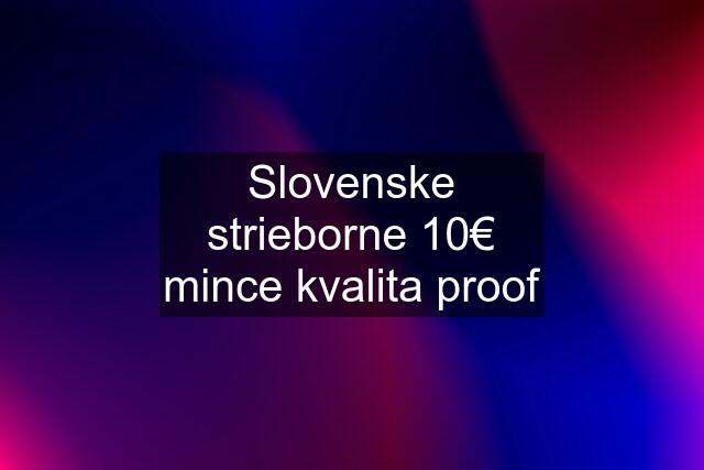 Slovenske strieborne 10€ mince kvalita proof