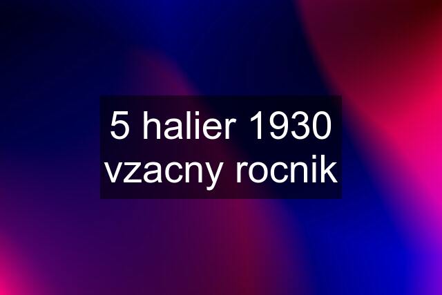 5 halier 1930 vzacny rocnik