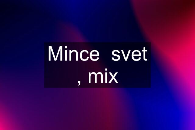 Mince  svet , mix