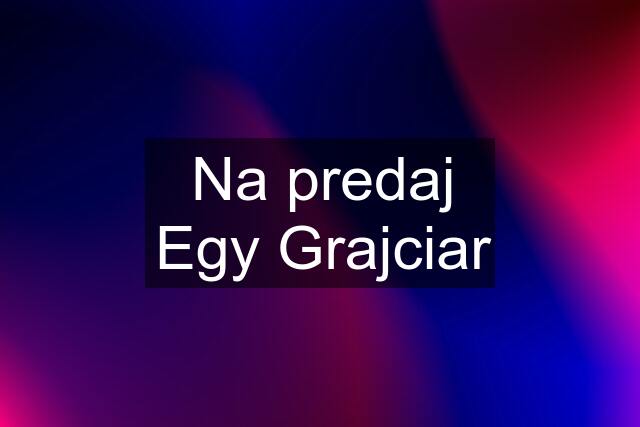 Na predaj Egy Grajciar