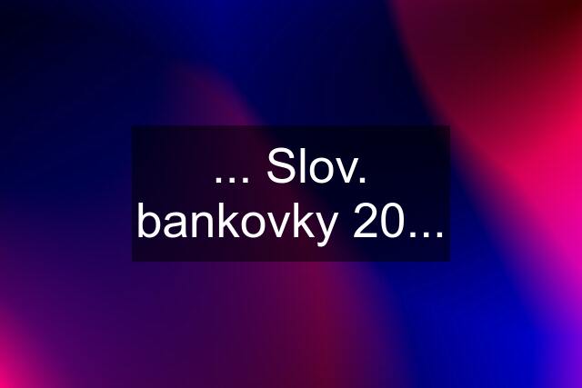 ... Slov. bankovky 20...