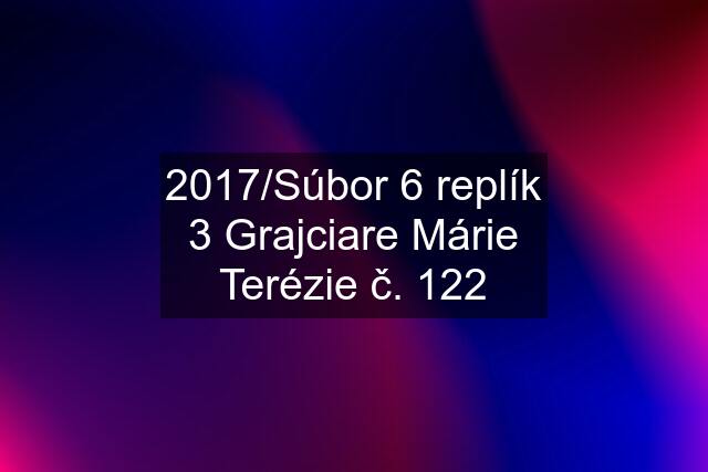 2017/Súbor 6 replík 3 Grajciare Márie Terézie č. 122