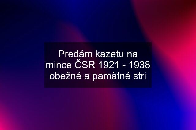 Predám kazetu na mince ČSR 1921 - 1938 obežné a pamätné stri