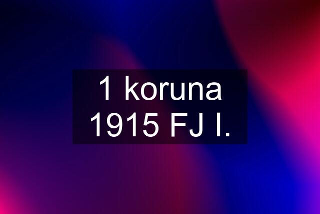 1 koruna 1915 FJ I.