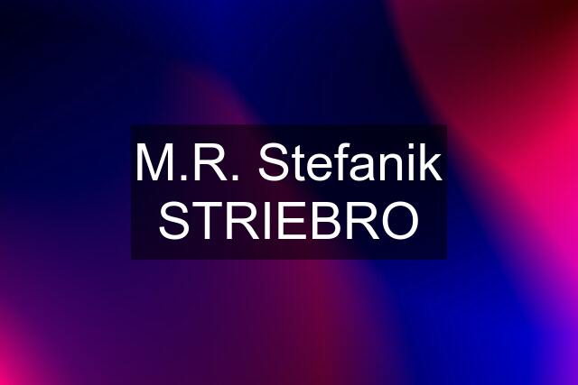 M.R. Stefanik STRIEBRO