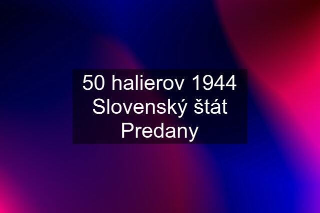 50 halierov 1944 Slovenský štát Predany