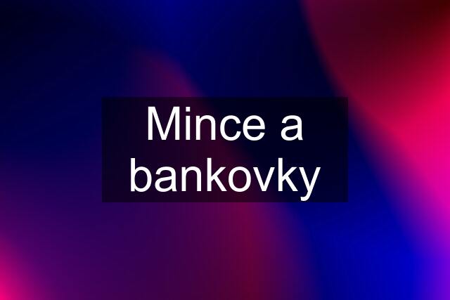 Mince a bankovky