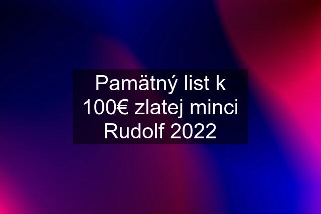 Pamätný list k 100€ zlatej minci Rudolf 2022