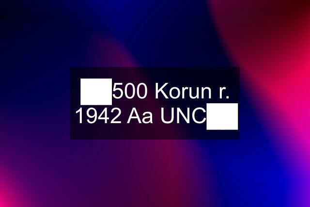 ██500 Korun r. 1942 Aa UNC██