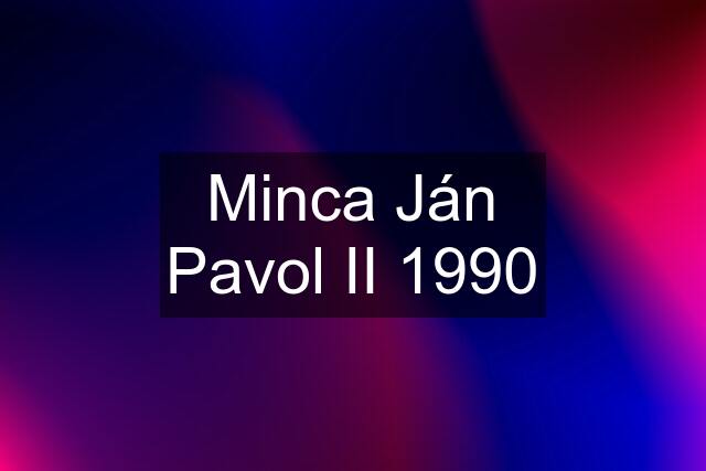 Minca Ján Pavol II 1990