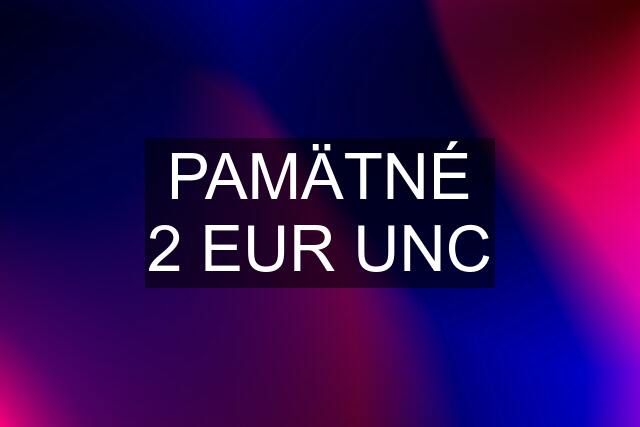 PAMÄTNÉ 2 EUR UNC