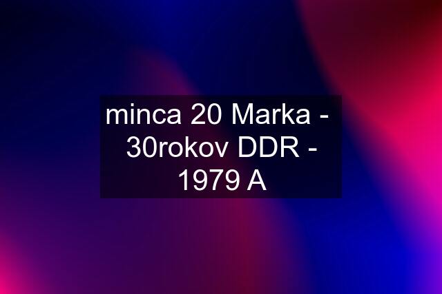 minca 20 Marka -  30rokov DDR - 1979 A