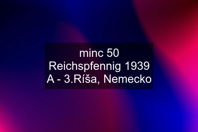 minc 50 Reichspfennig 1939 A - 3.Ríša, Nemecko