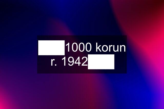 ███1000 korun r. 1942███