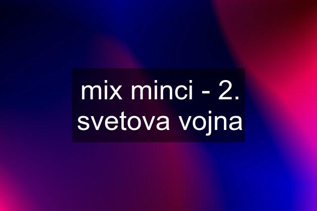 mix minci - 2. svetova vojna