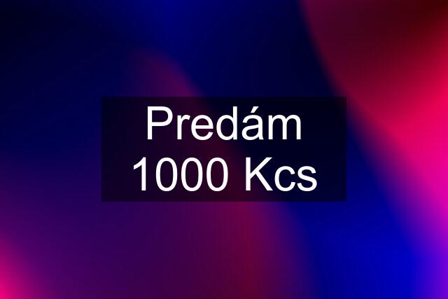 Predám 1000 Kcs