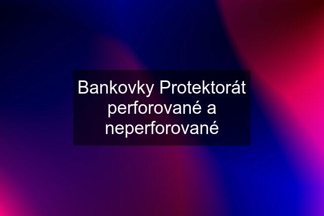 Bankovky Protektorát perforované a neperforované