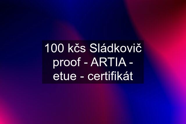 100 kčs Sládkovič proof - ARTIA - etue - certifikát