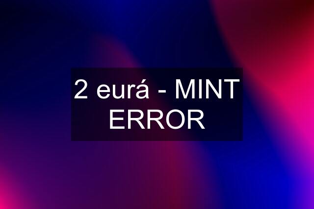 2 eurá - MINT ERROR