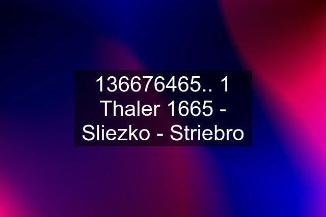 136676465.. 1 Thaler 1665 - Sliezko - Striebro