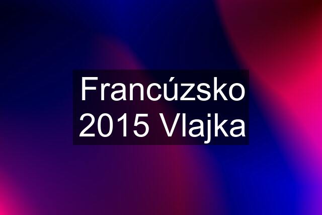 Francúzsko 2015 Vlajka