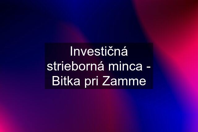 Investičná strieborná minca - Bitka pri Zamme