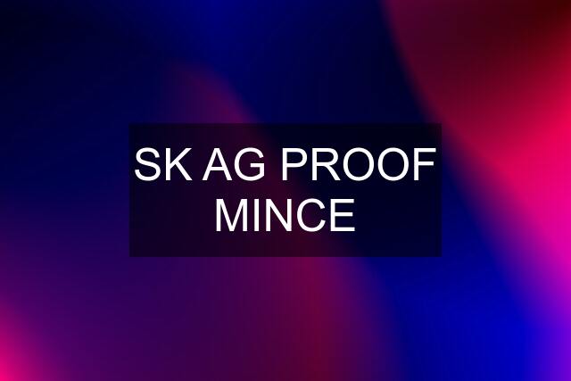 SK AG PROOF MINCE