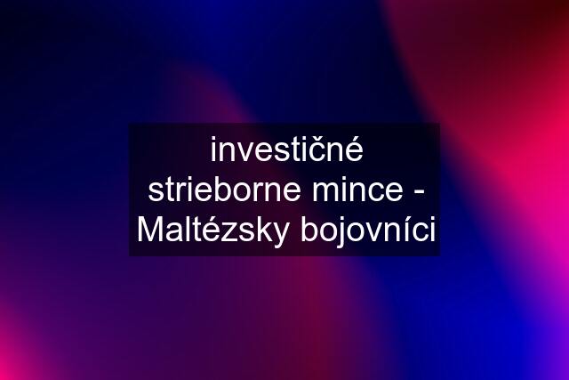 investičné strieborne mince - Maltézsky bojovníci