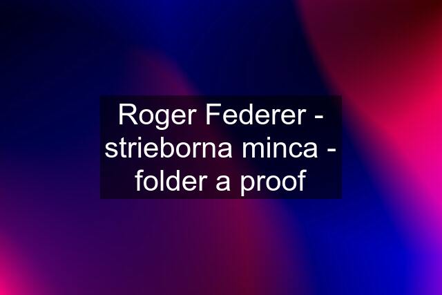 Roger Federer - strieborna minca - folder a proof