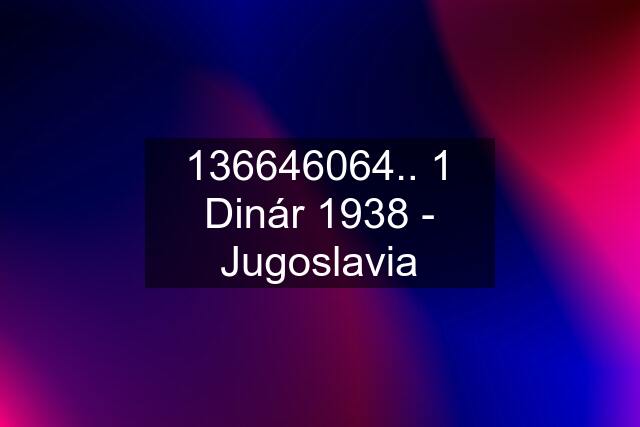 136646064.. 1 Dinár 1938 - Jugoslavia