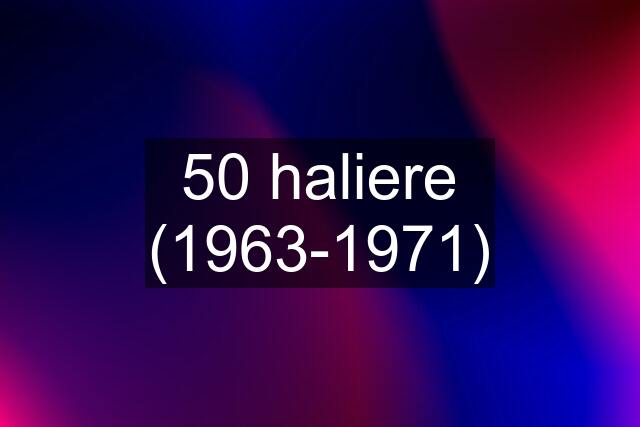 50 haliere (1963-1971)